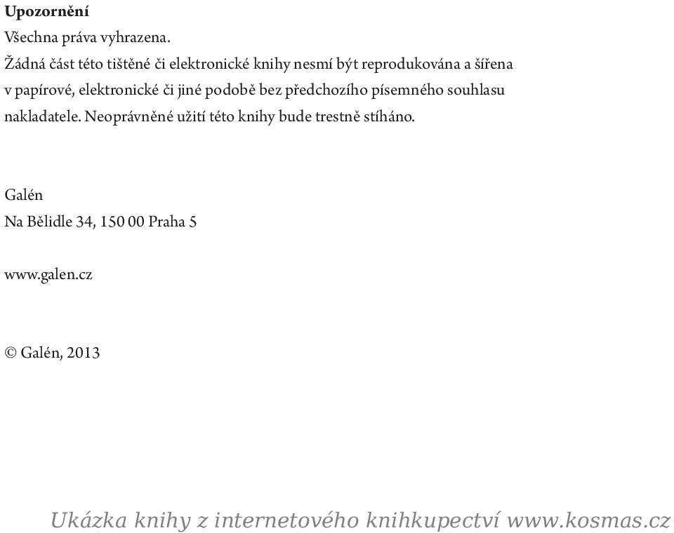 elektronické či jiné podobě bez předchozího písemného souhlasu nakladatele.