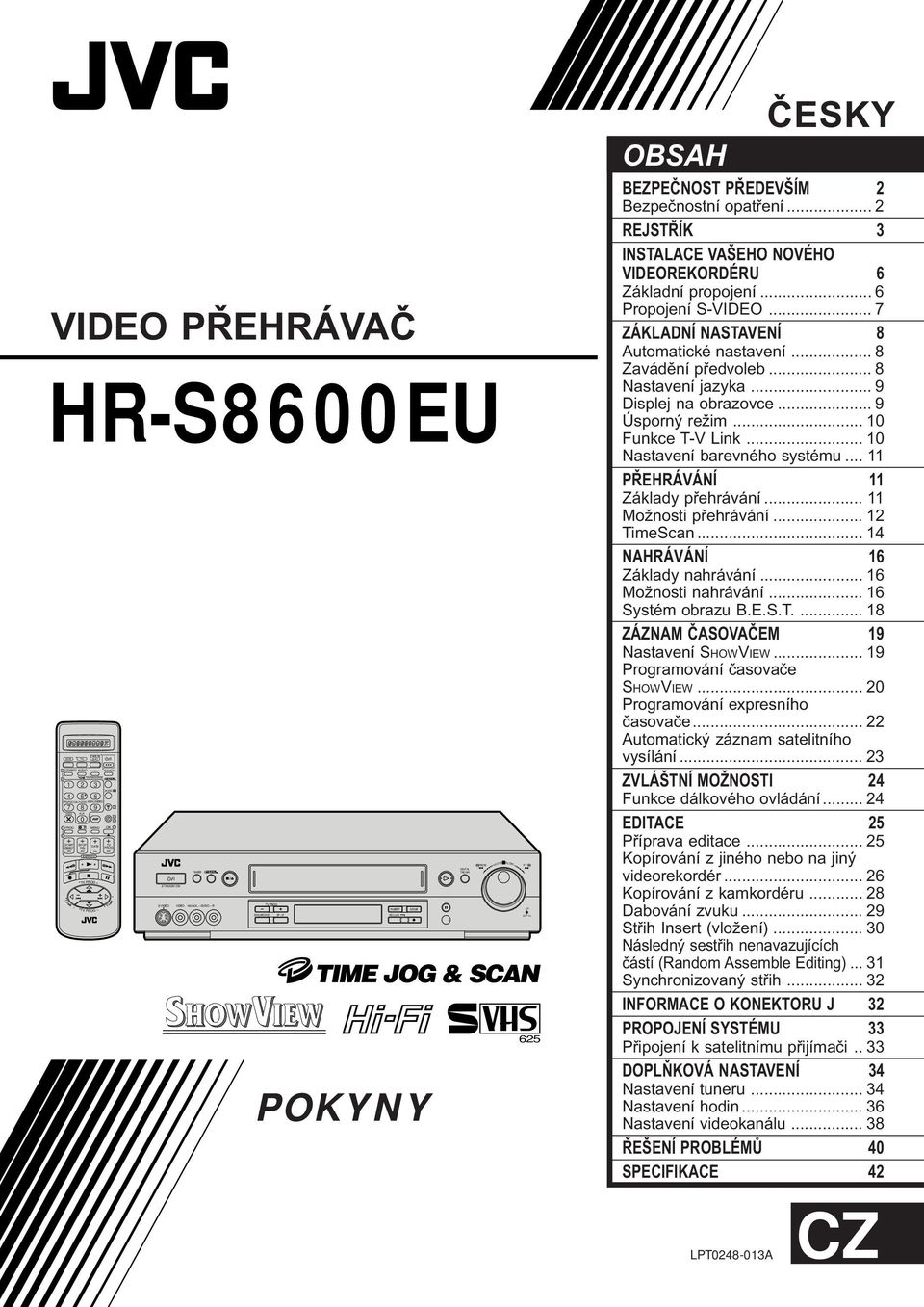 MENU OK T V TV PROG + TV PROG TV PROG TV STANDBY/ON TIMER S-VIDEO VIDEO (MONO)L AUDIO R TV PROG INSERT POKYNY A.