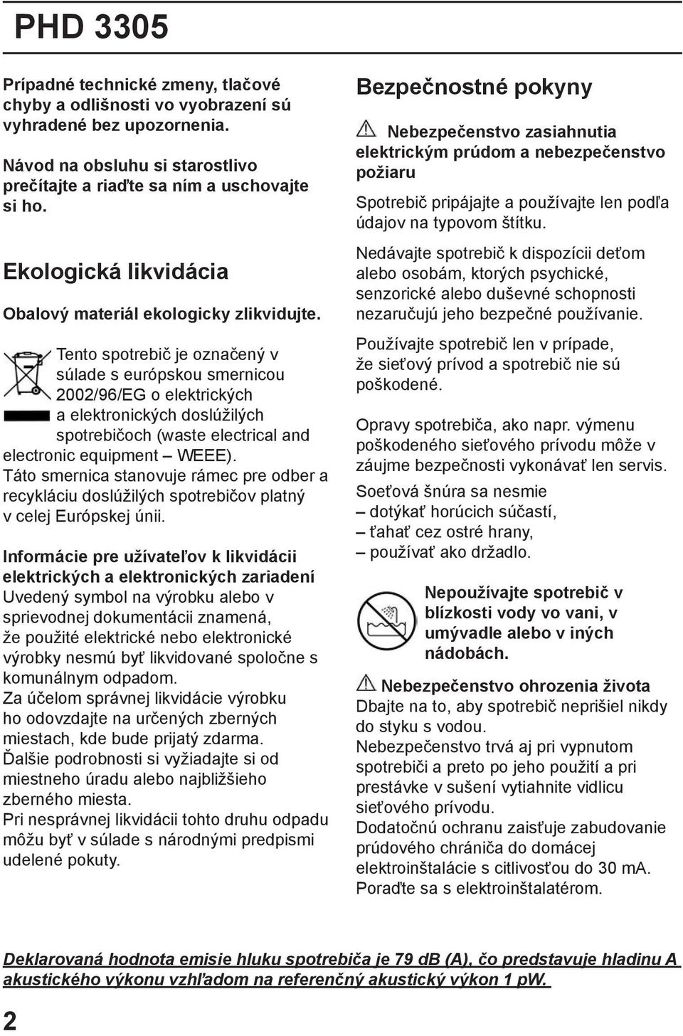 Tento spotrebič je označený v súlade s európskou smernicou 2002/96/EG o elektrických a elektronických doslúžilých spotrebičoch (waste electrical and electronic equipment WEEE).