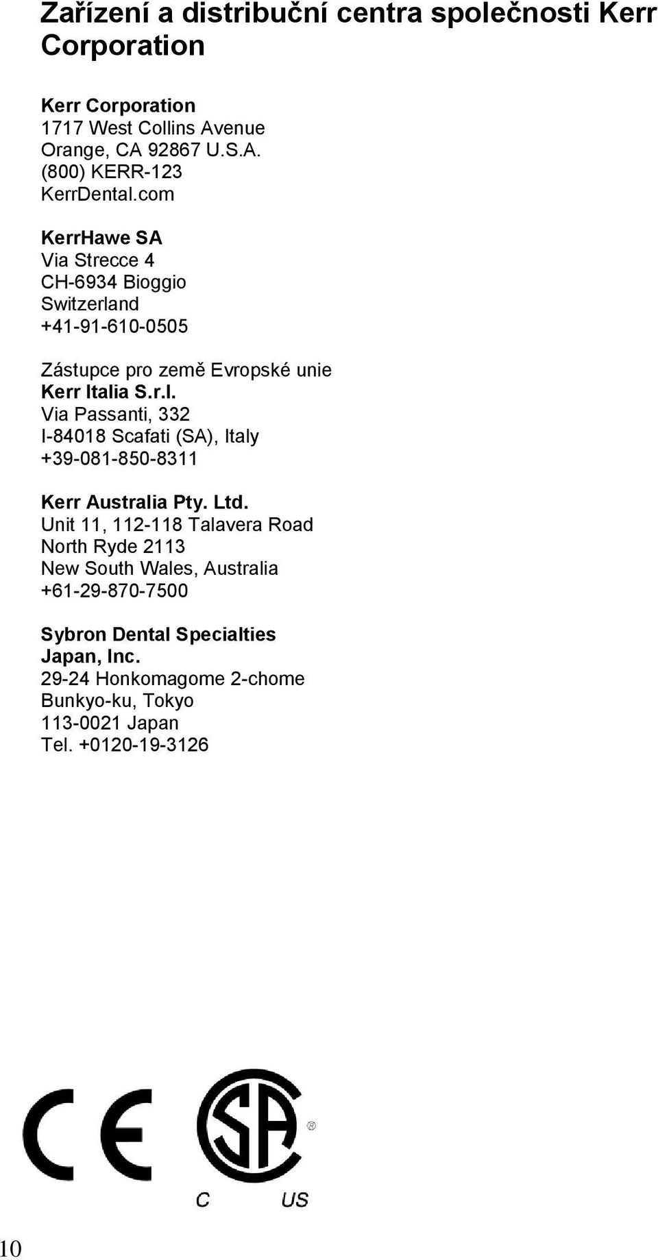 Ltd. Unit 11, 112-118 Talavera Road North Ryde 2113 New South Wales, Australia +61-29-870-7500 Sybron Dental Specialties Japan, Inc.