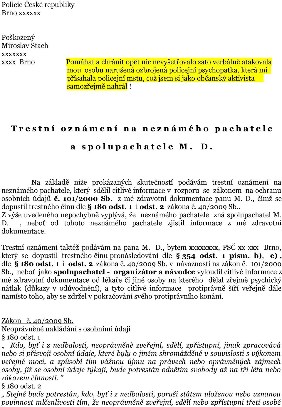 Na základě níže prokázaných skutečností podávám trestní oznámení na neznámého pachatele, který sdělil citlivé informace v rozporu se zákonem na ochranu osobních údajů č. 101/2000 Sb.