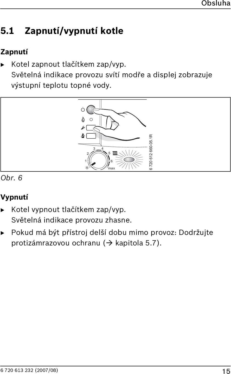 ! " # $ = N $ % $ $ $ # 4 Vypnutí B Kotel vypnout tlačítkem zap/vyp.