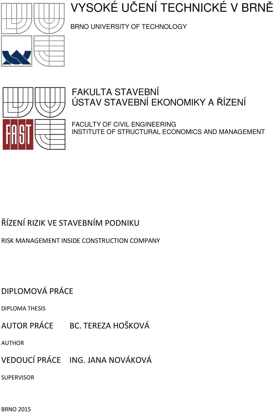 ŘÍZENÍ RIZIK VE STAVEBNÍM PODNIKU RISK MANAGEMENT INSIDE CONSTRUCTION COMPANY DIPLOMOVÁ PRÁCE