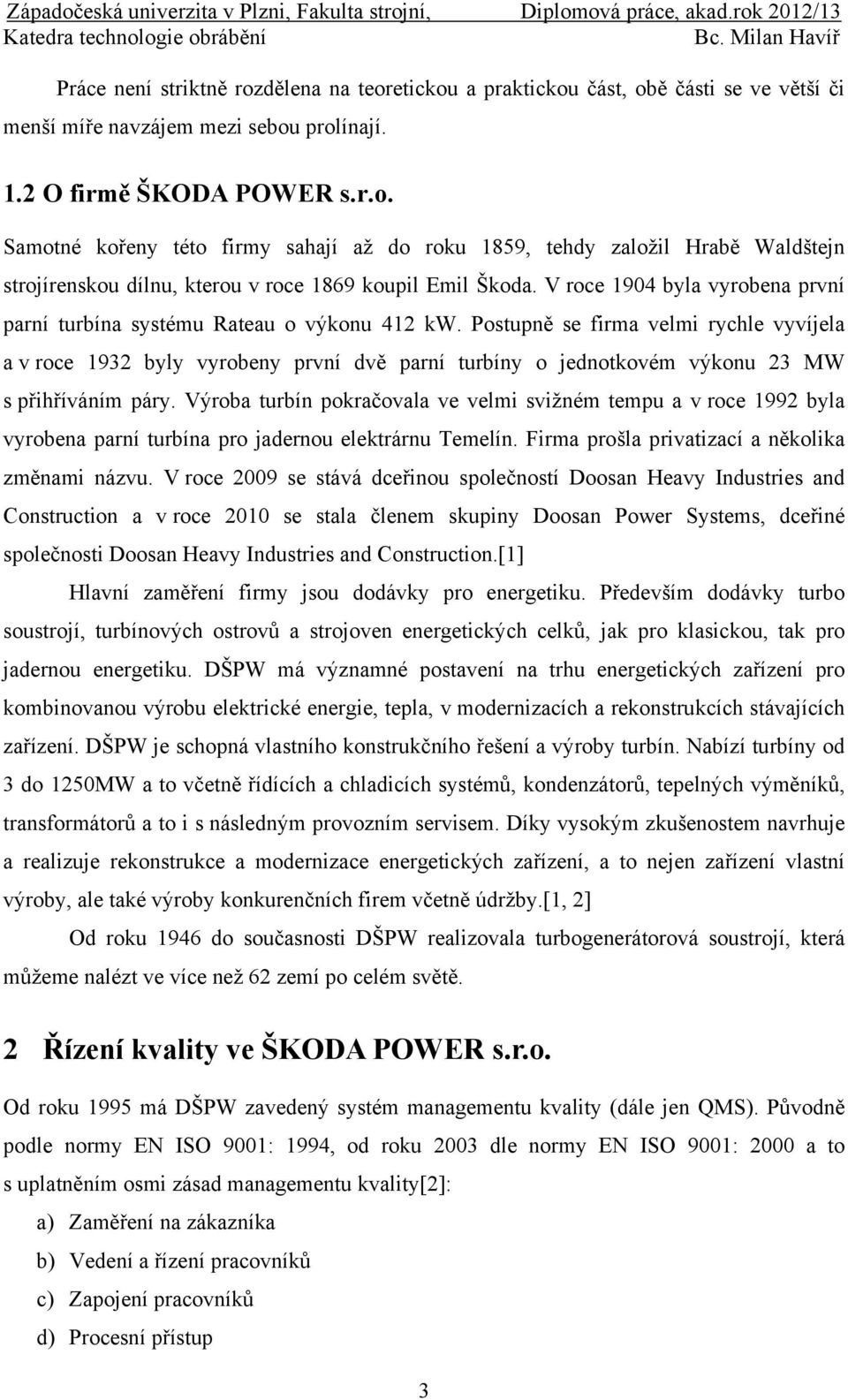 Postupně se firma velmi rychle vyvíjela a v roce 1932 byly vyrobeny první dvě parní turbíny o jednotkovém výkonu 23 MW s přihříváním páry.