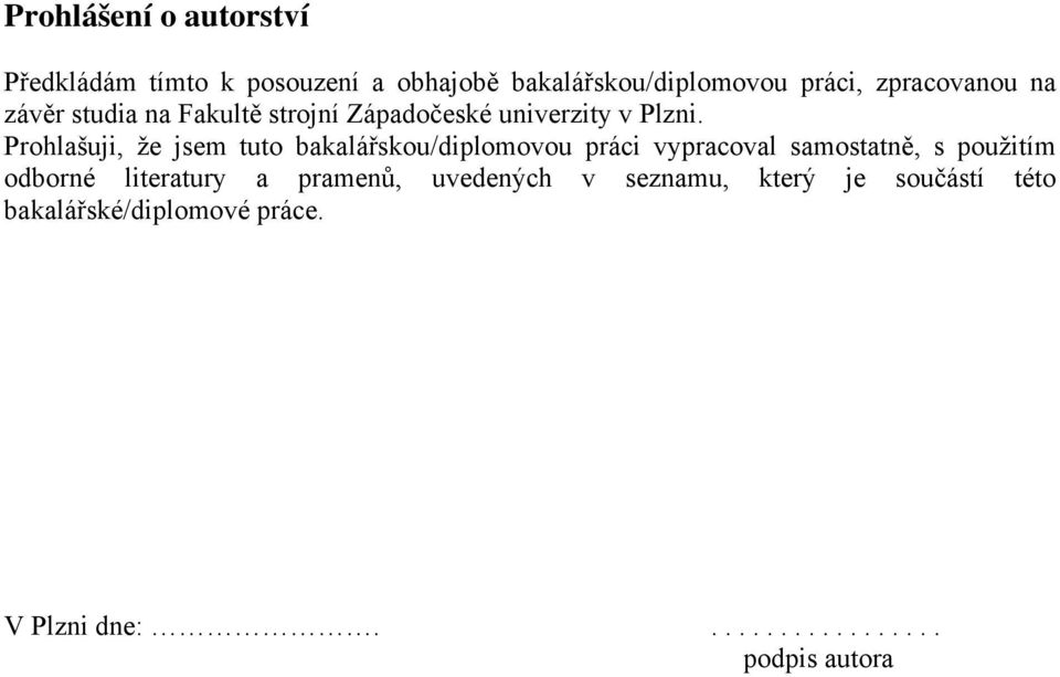 Prohlašuji, že jsem tuto bakalářskou/diplomovou práci vypracoval samostatně, s použitím odborné