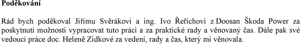 vypracovat tuto práci a za praktické rady a věnovaný čas.