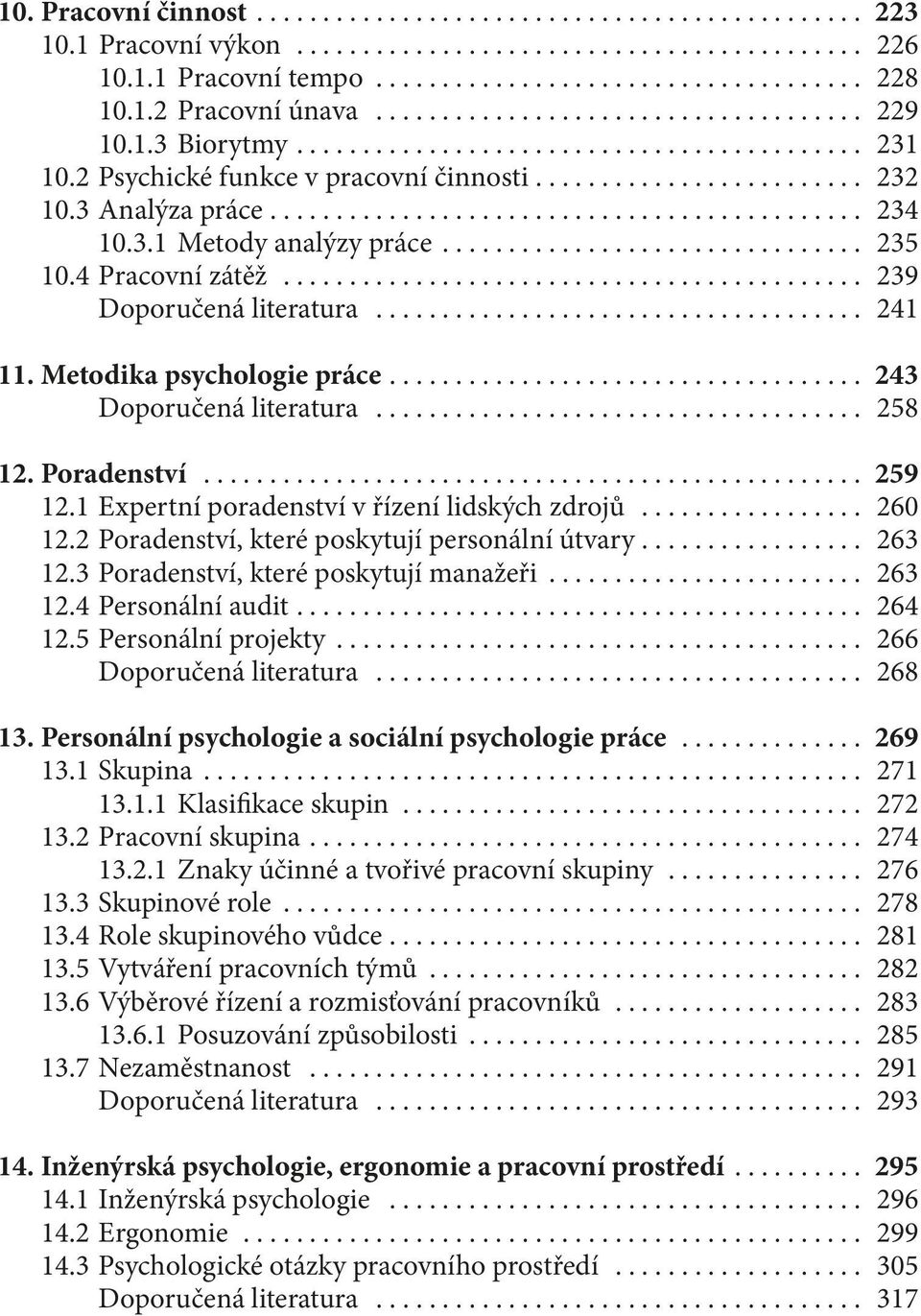 ... 243 Doporučená literatura... 258 12. Poradenství... 259 12.1 Expertní poradenství v řízení lidských zdrojů... 260 12.2 Poradenství, které poskytují personální útvary.... 263 12.