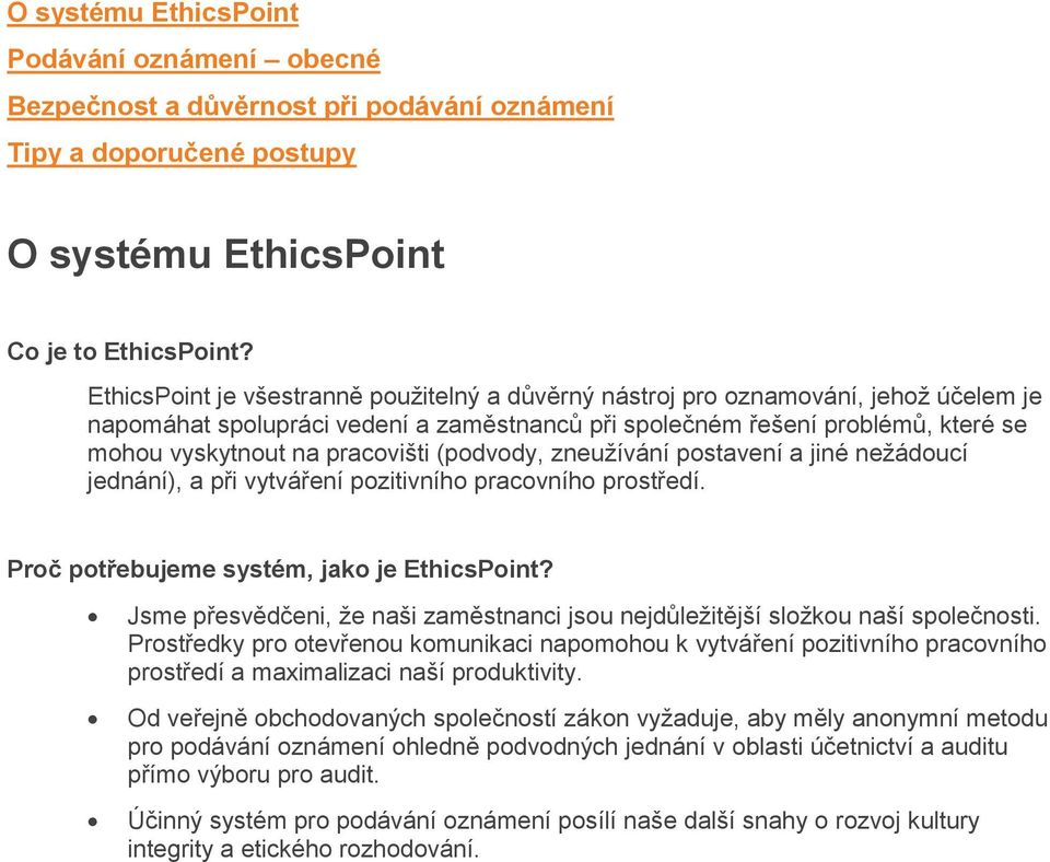 (podvody, zneužívání postavení a jiné nežádoucí jednání), a při vytváření pozitivního pracovního prostředí. Proč potřebujeme systém, jako je EthicsPoint?