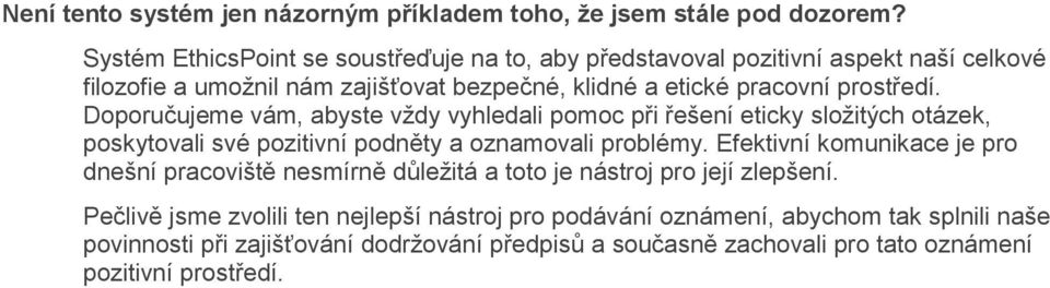 Doporučujeme vám, abyste vždy vyhledali pomoc při řešení eticky složitých otázek, poskytovali své pozitivní podněty a oznamovali problémy.