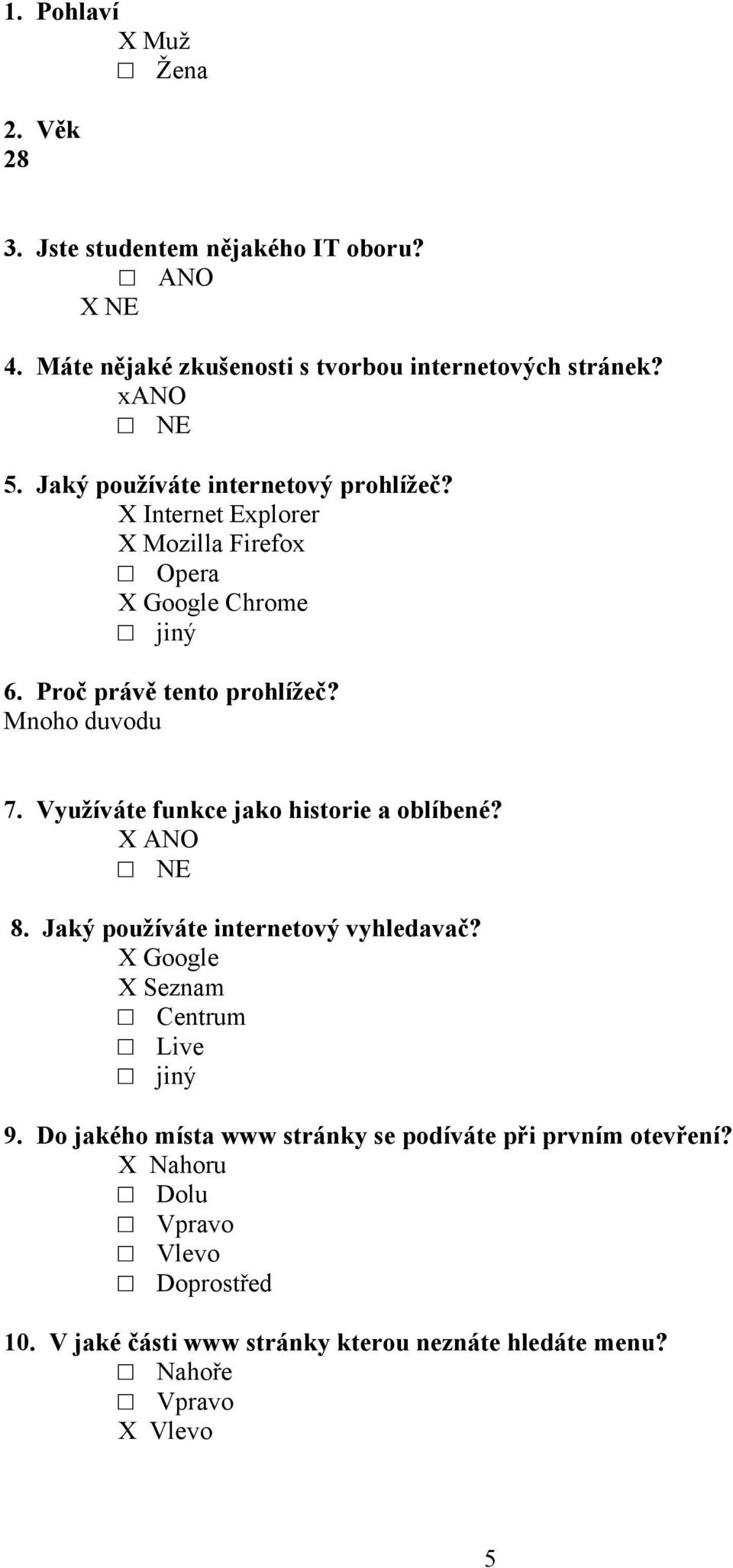 Využíváte funkce jako historie a oblíbené? X ANO 8. Jaký používáte internetový vyhledavač? X Google X Seznam Centrum Live 9.