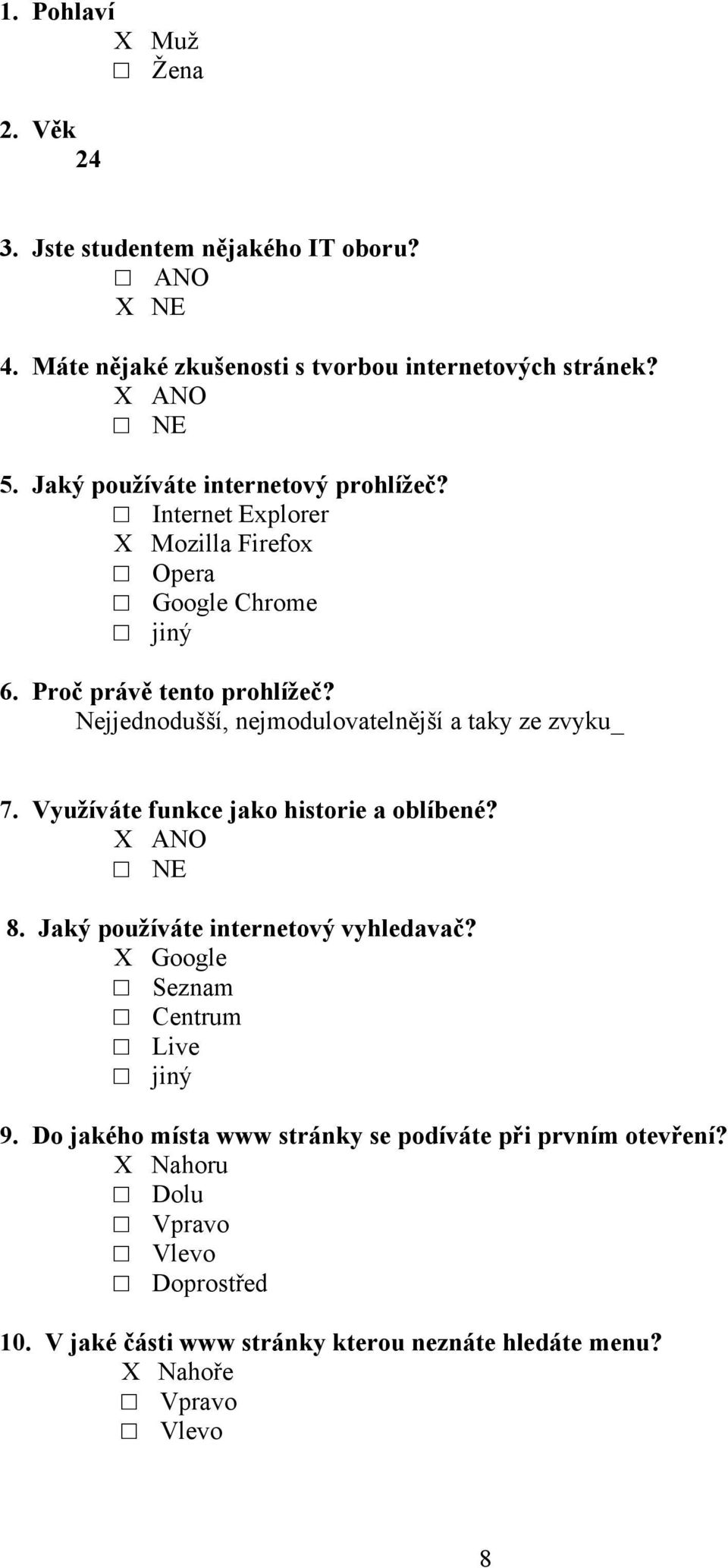 Nejjednodušší, nejmodulovatelnější a taky ze zvyku_ 7. Využíváte funkce jako historie a oblíbené? X ANO 8. Jaký používáte internetový vyhledavač?