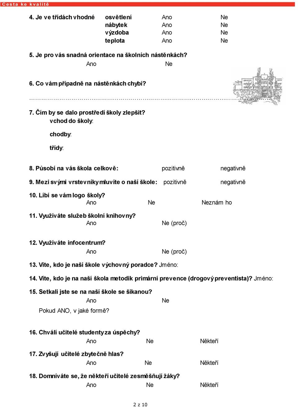 Využíváte služeb školní knihovny? (proč) 12. Využíváte infocentrum? (proč) 13. Víte, kdo je naší škole výchovný poradce? Jméno: 14.