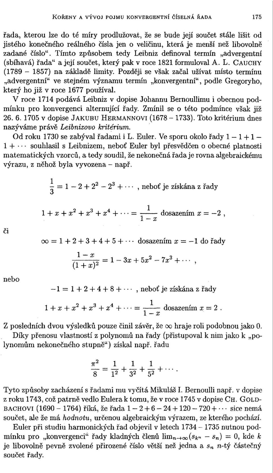 Později se však začal užívat místo termínu advergentní" ve stejném významu termín konvergentní", podle Gregoryho, který ho již v roce 1677 používal.