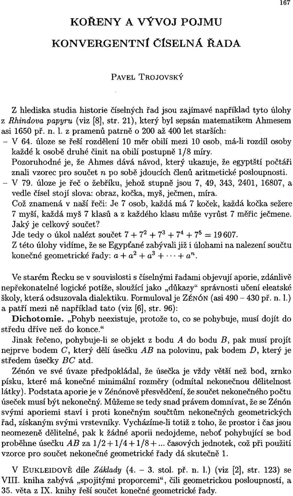 úloze se řeší rozdělení 10 měr obilí mezi 10 osob, má-li rozdíl osoby každé k osobě druhé činit na obilí postupně 1/8 míry.