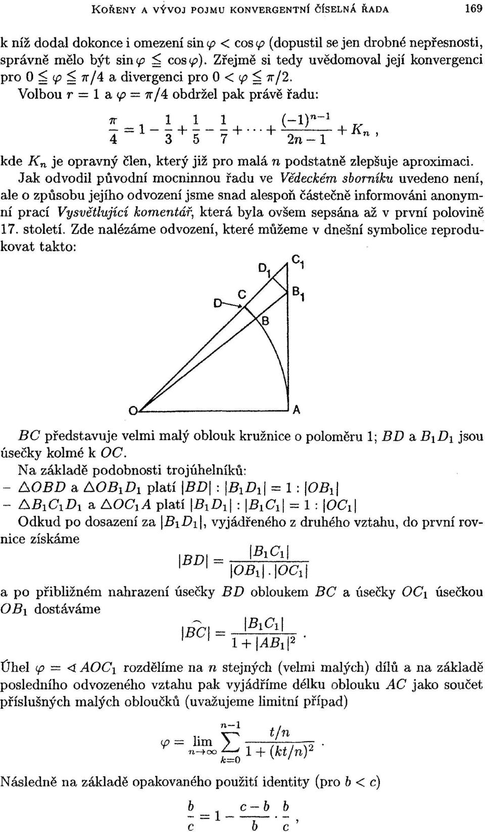 Volbou r = 1 a <p = n/4 obdržel pak právě řadu: = i i i (_l)n-l + + 5 - + -ъ±t + к - kde K n je opravný člen, který již pro malá n podstatně zlepšuje aproximaci.