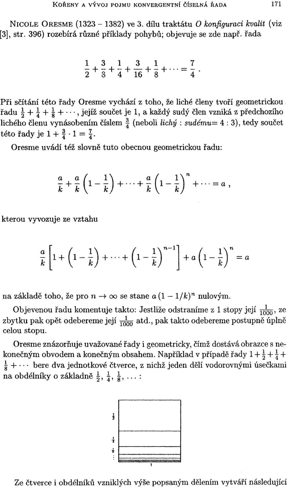 lichého členu vynásobením číslem (neboli lichý : $udému= 4:3), tedy součet této řady je 1 + f 1 =.