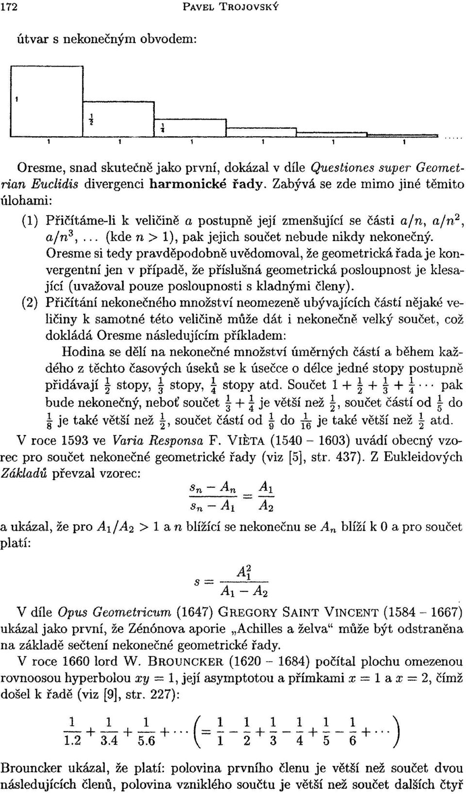 } Oresme si tedy pravděpodobně uvědomoval, že geometrická řada je konvergentní jen v případě, že příslušná geometrická posloupnost je klesající (uvažoval pouze posloupnosti s kladnými členy).