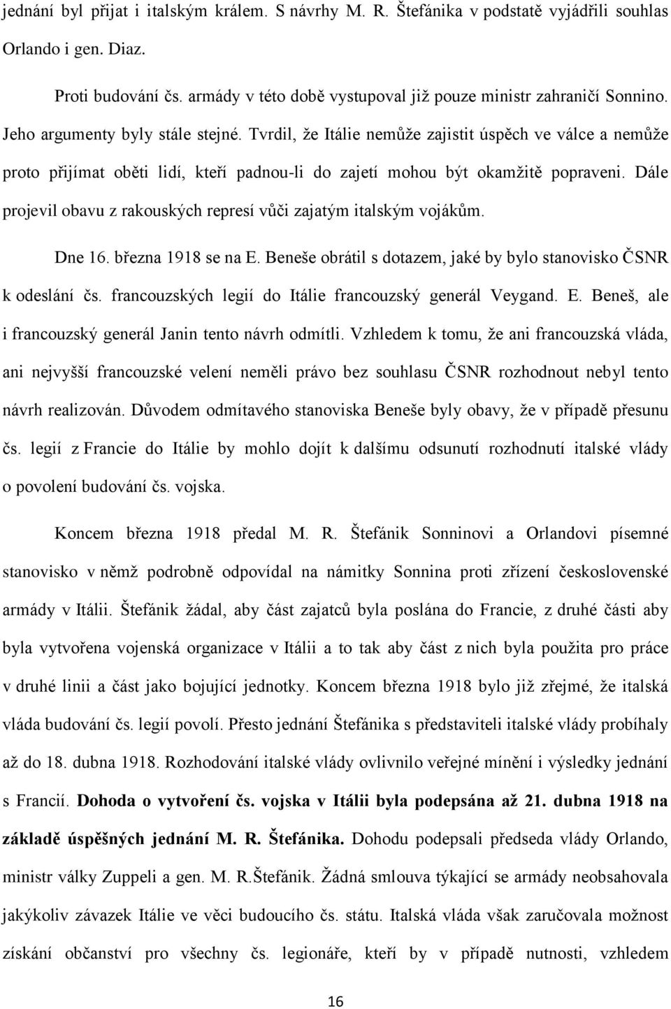 Dále projevil obavu z rakouských represí vůči zajatým italským vojákům. Dne 16. března 1918 se na E. Beneše obrátil s dotazem, jaké by bylo stanovisko ČSNR k odeslání čs.