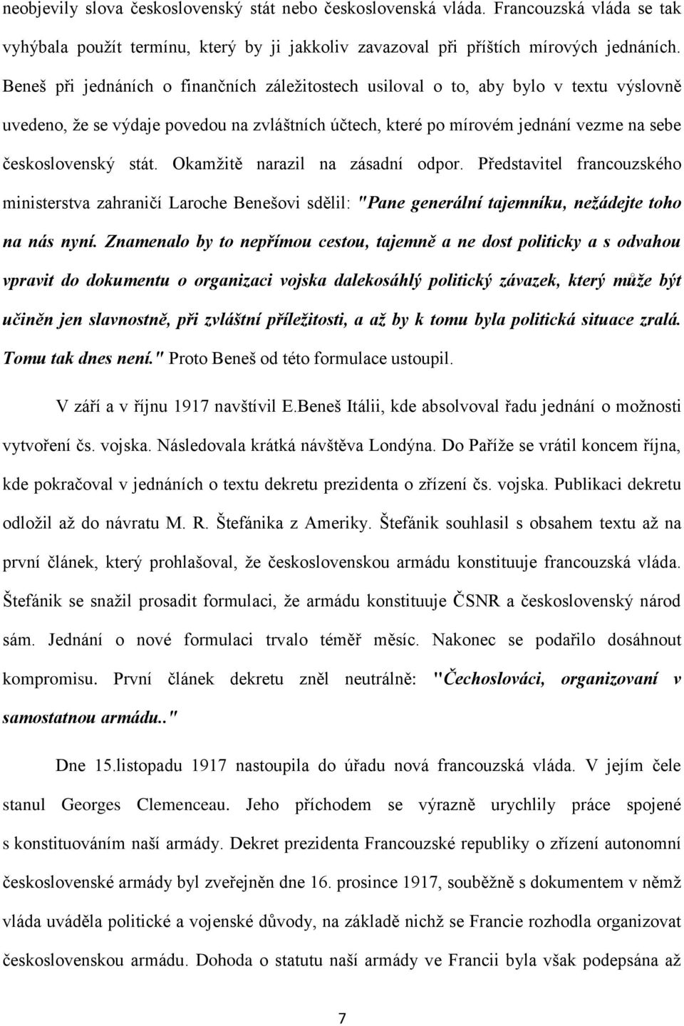 Okamžitě narazil na zásadní odpor. Představitel francouzského ministerstva zahraničí Laroche Benešovi sdělil: "Pane generální tajemníku, nežádejte toho na nás nyní.