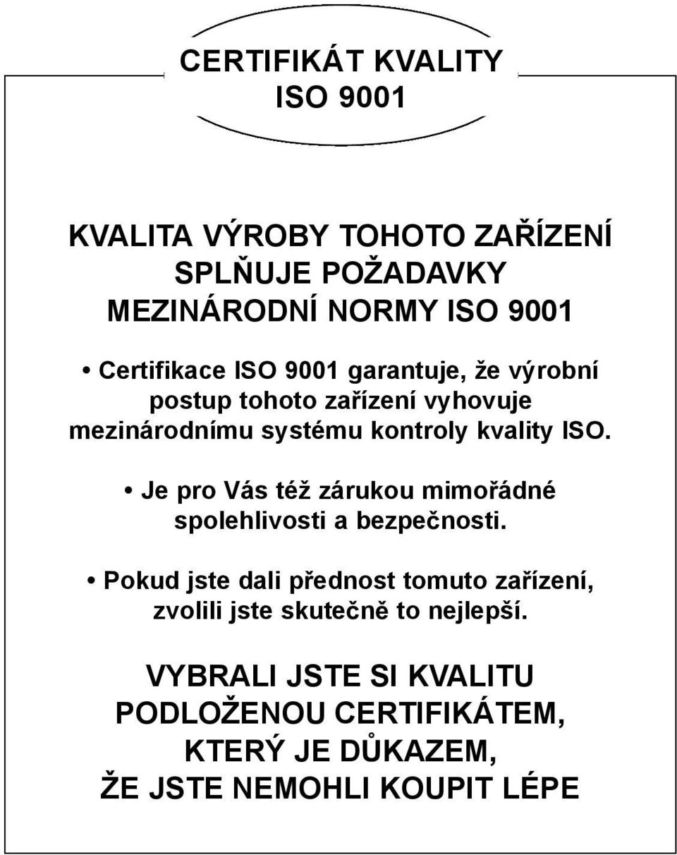 ISO. Je pro Vás též zárukou mimo ádné spolehlivosti a bezpe nosti.