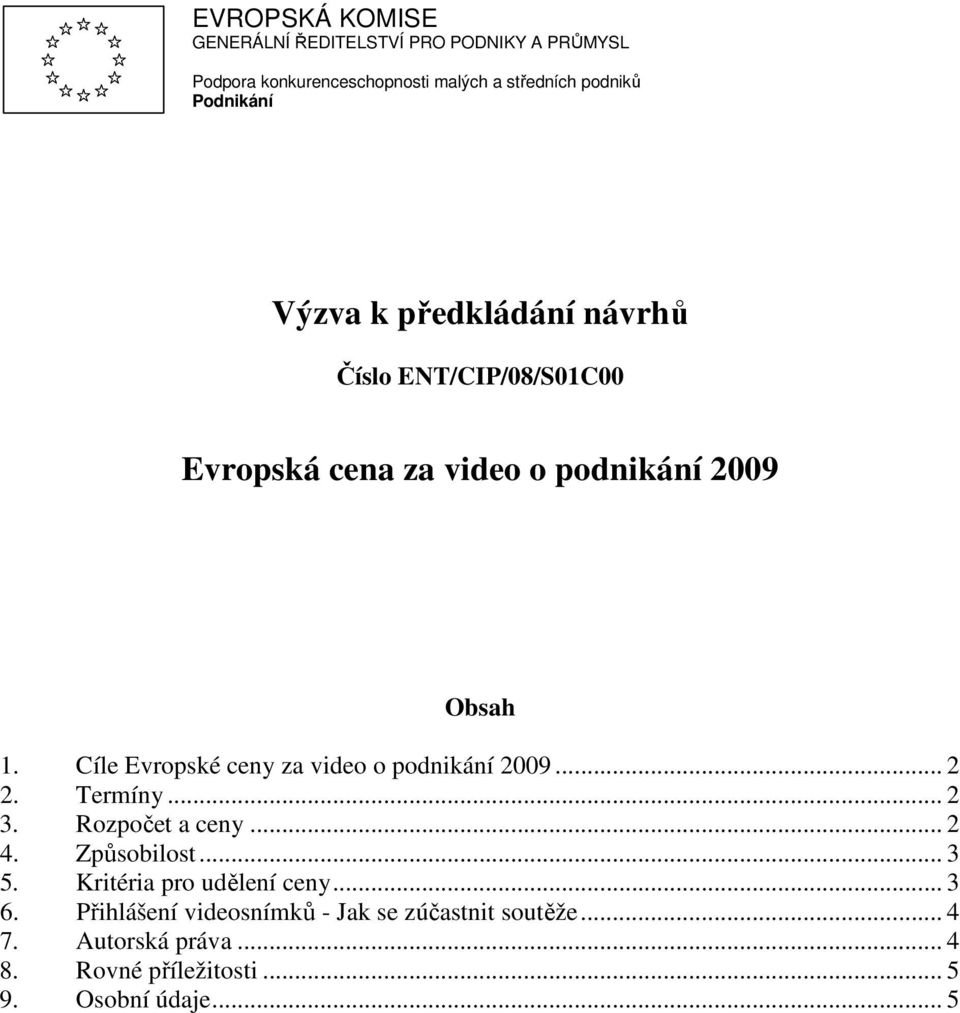 Cíle Evropské ceny za video o podnikání 2009... 2 2. Termíny... 2 3. Rozpočet a ceny... 2 4. Způsobilost... 3 5.
