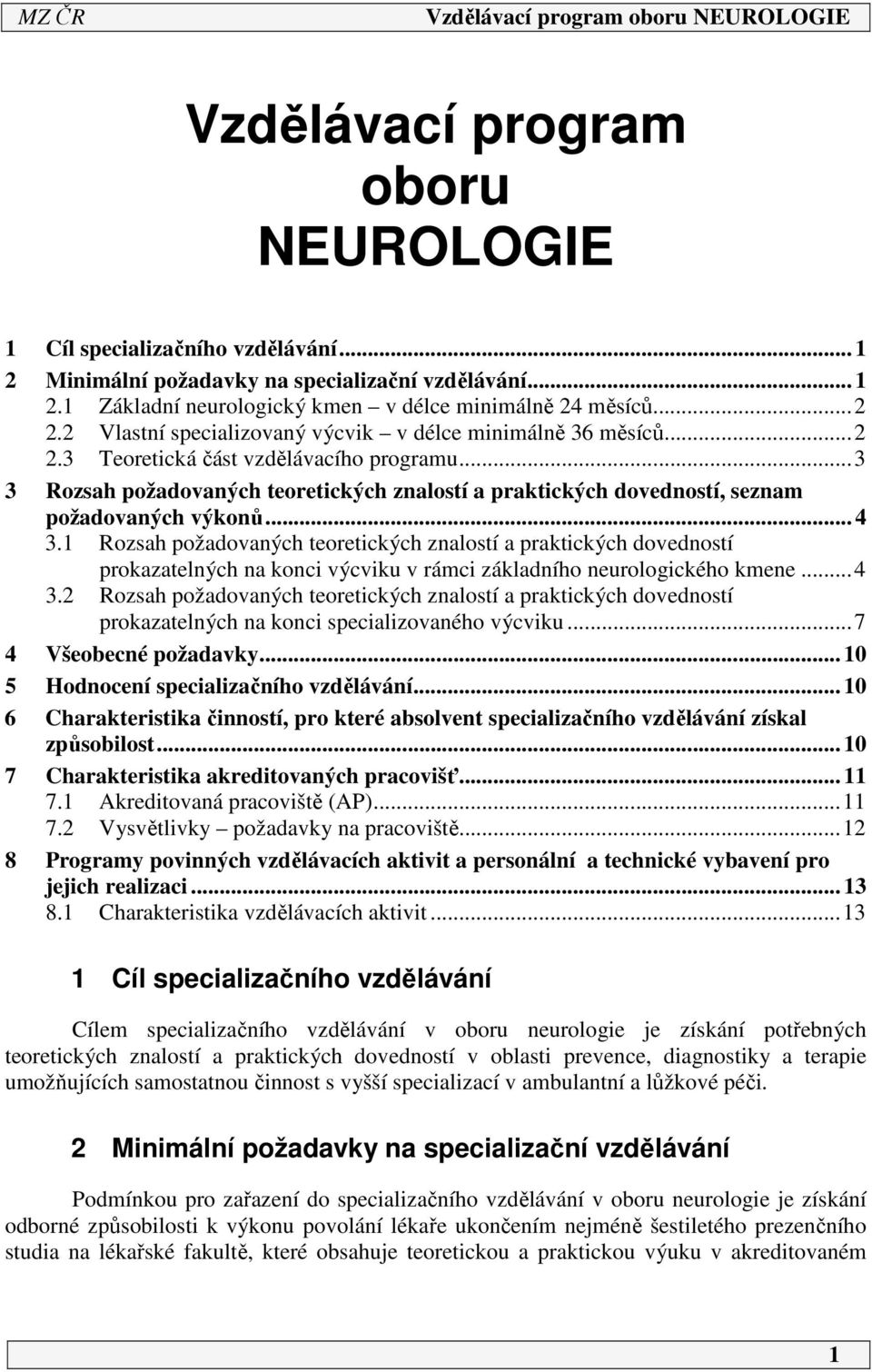 ..3 3 Rozsah požadovaných teoretických znalostí a praktických dovedností, seznam požadovaných výkonů... 4 3.