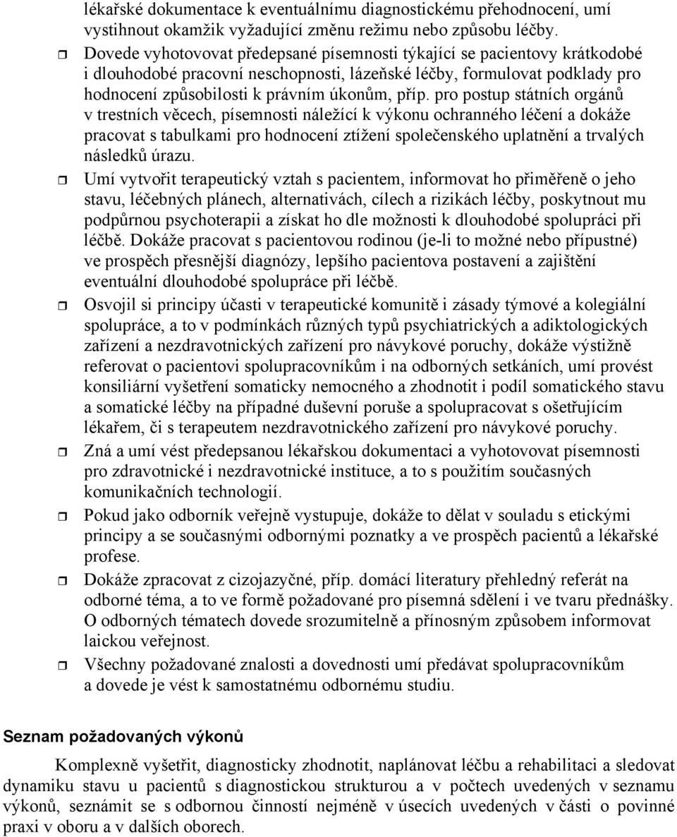 pro postup státních orgán v trestních v cech, písemnosti náležící k výkonu ochranného lé ení a dokáže pracovat s tabulkami pro hodnocení ztížení spole enského uplatn ní a trvalých následk úrazu.