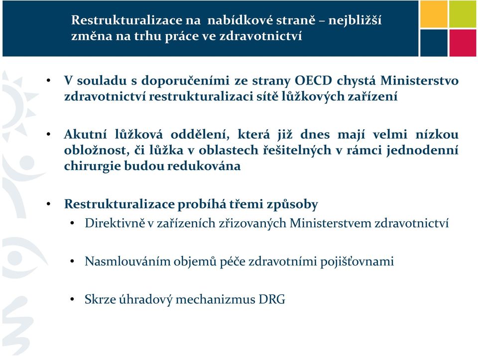 obložnost, či lůžka v oblastech řešitelných v rámci jednodenní chirurgie budou redukována Restrukturalizace probíhá třemi způsoby