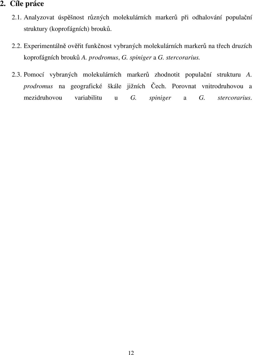 2. Experimentálně ověřit funkčnost vybraných molekulárních markerů na třech druzích koprofágních brouků A. prodromus, G.