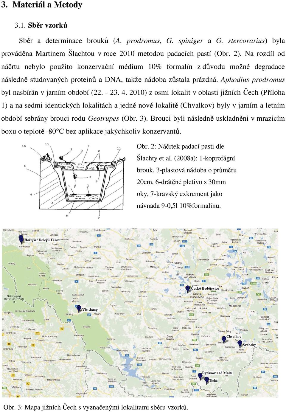 Aphodius prodromus byl nasbírán v jarním období (22. - 23. 4.