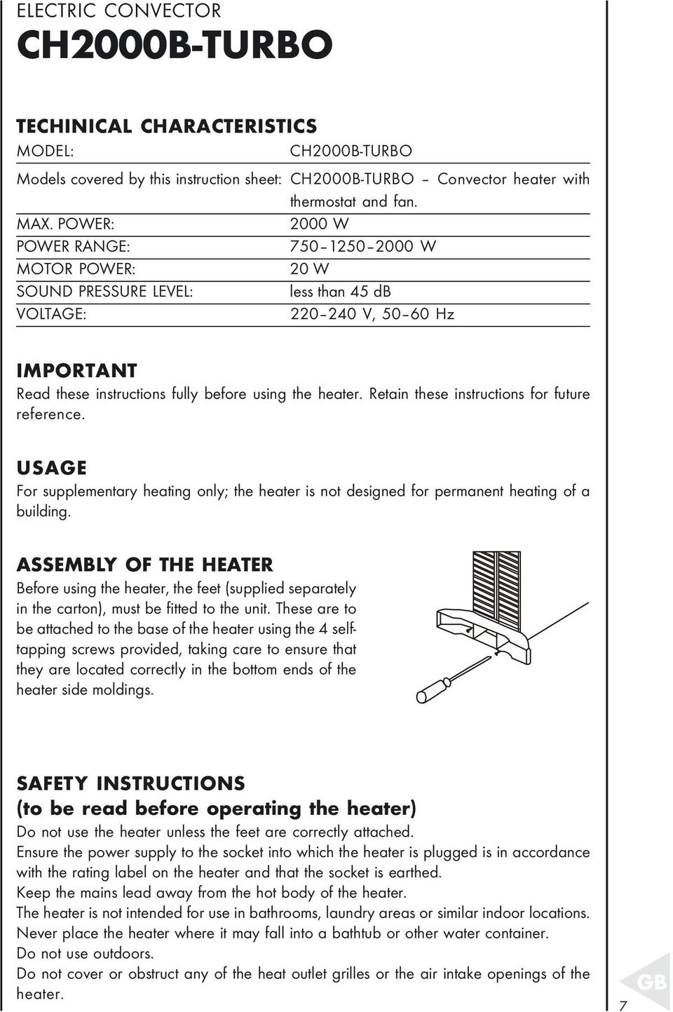 Retain these instructions for future reference. USAGE For supplementary heating only; the heater is not designed for permanent heating of a building.