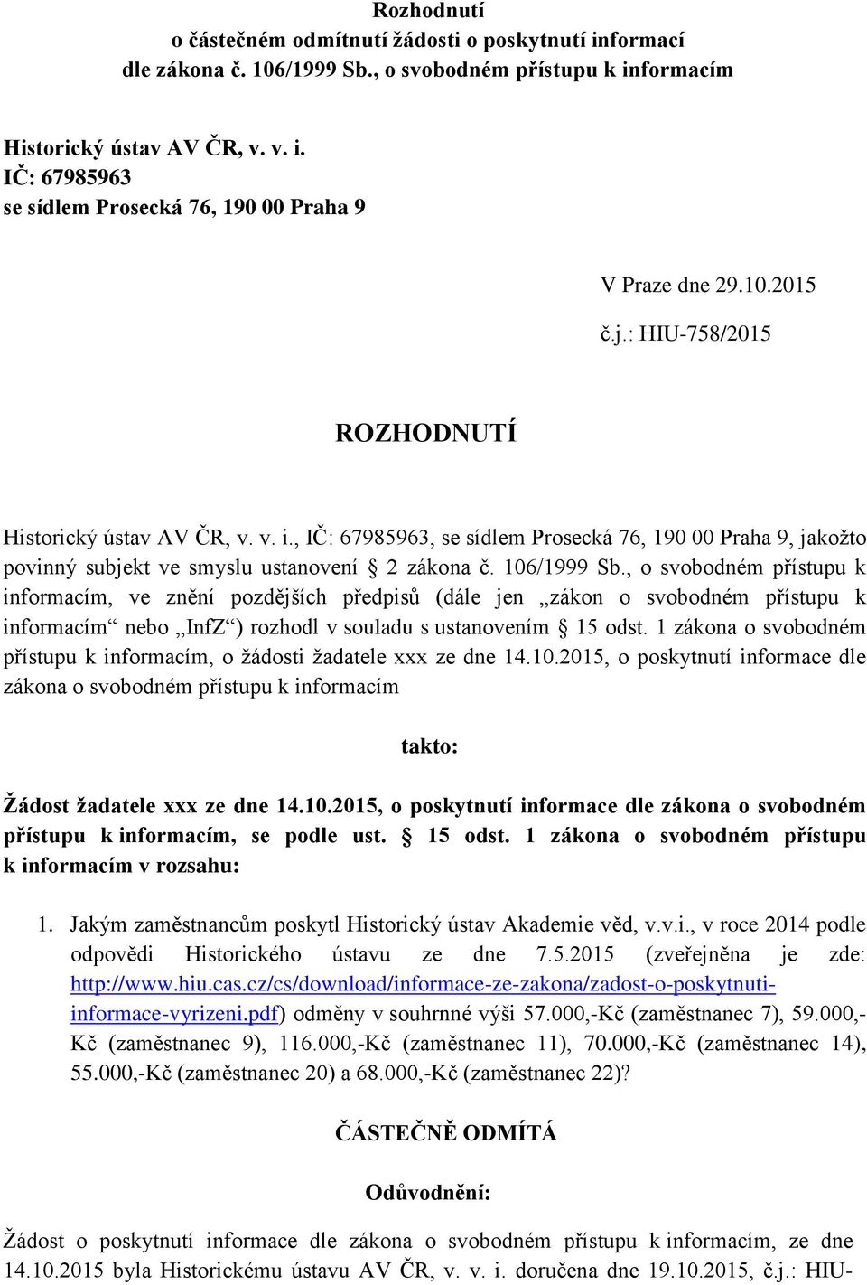 , o svobodném přístupu k informacím, ve znění pozdějších předpisů (dále jen zákon o svobodném přístupu k informacím nebo InfZ ) rozhodl v souladu s ustanovením 15 odst.