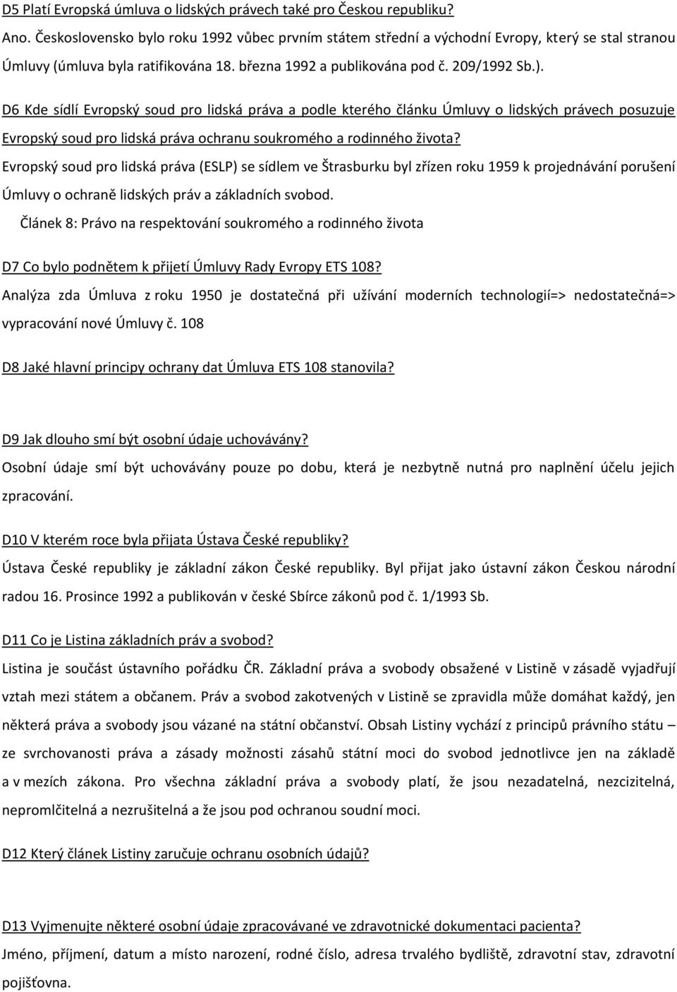 D6 Kde sídlí Evropský soud pro lidská práva a podle kterého článku Úmluvy o lidských právech posuzuje Evropský soud pro lidská práva ochranu soukromého a rodinného života?