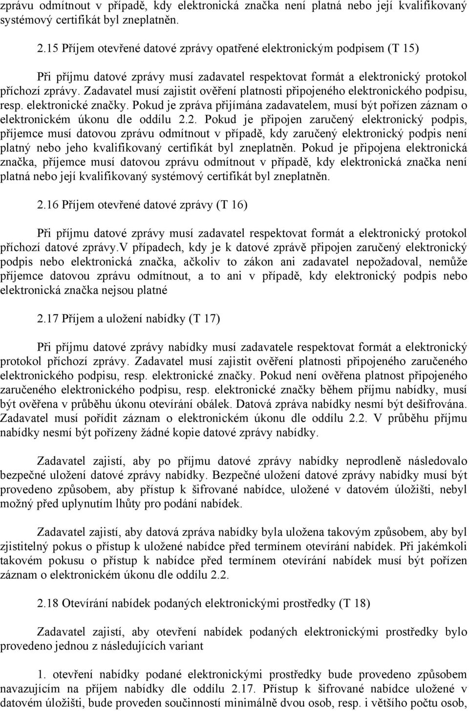 Zadavatel musí zajistit ověření platnosti připojeného elektronického podpisu, resp. elektronické značky.