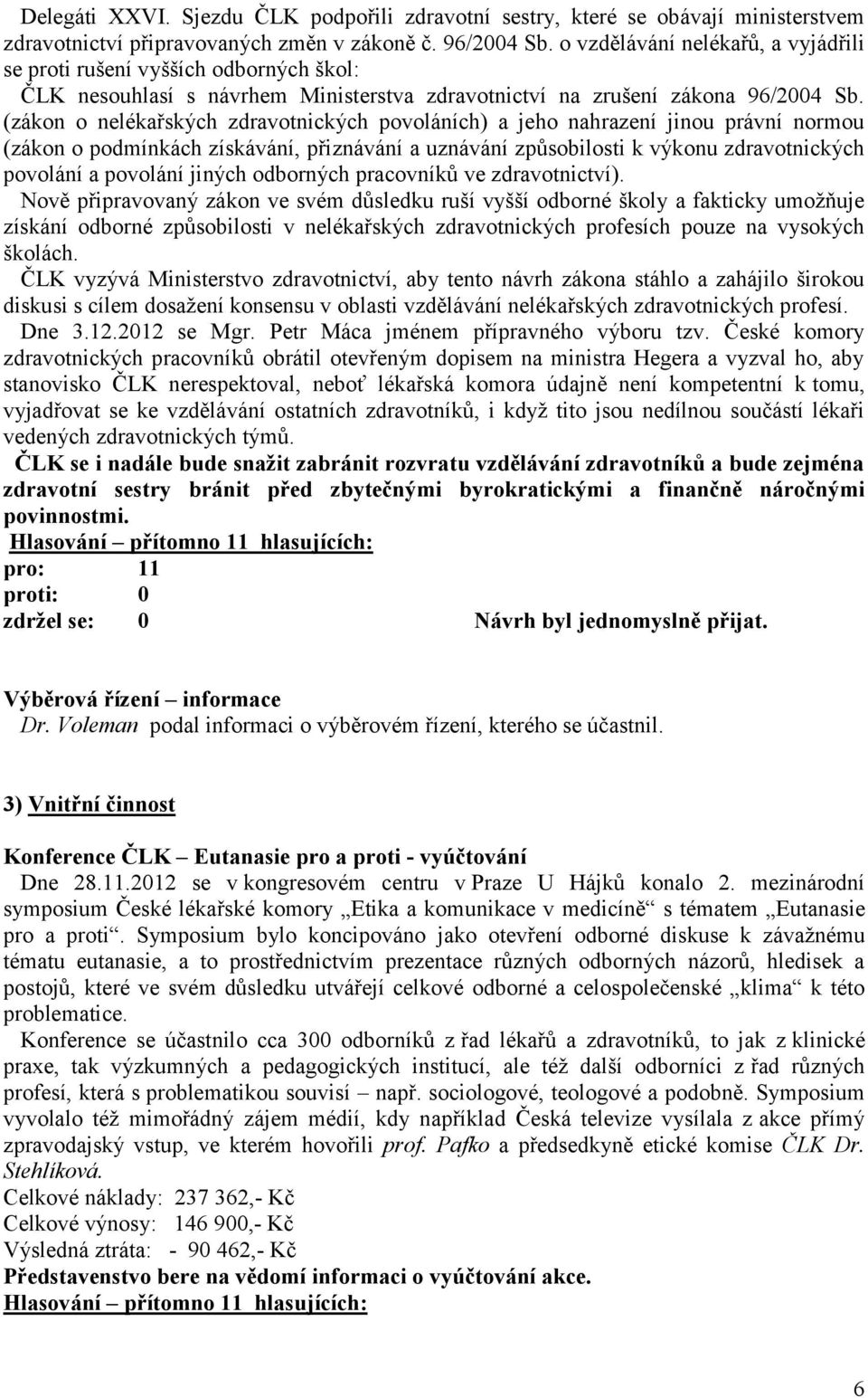 (zákon o nelékařských zdravotnických povoláních) a jeho nahrazení jinou právní normou (zákon o podmínkách získávání, přiznávání a uznávání způsobilosti k výkonu zdravotnických povolání a povolání