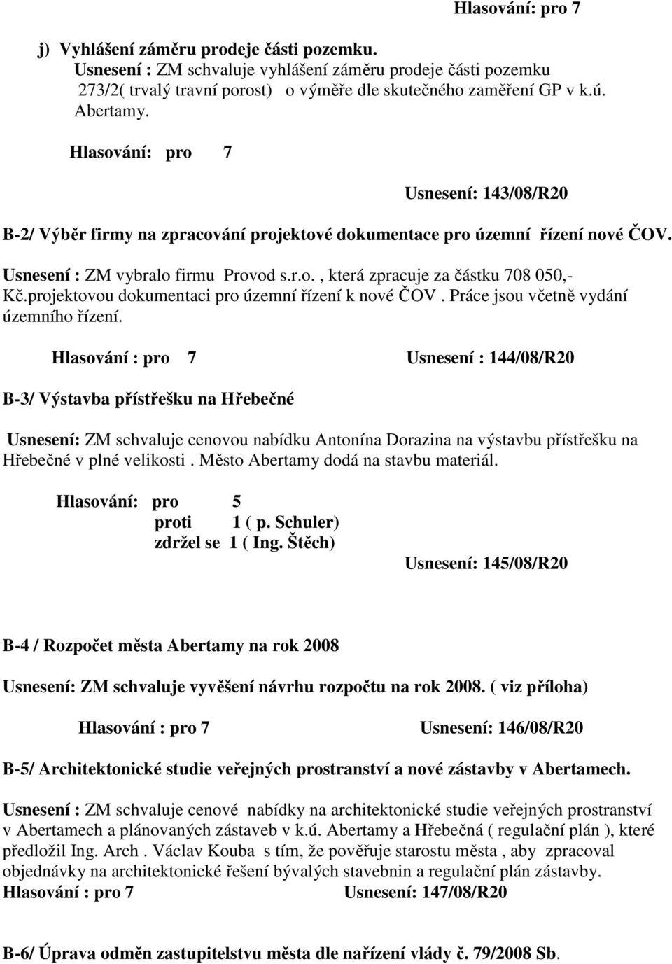 projektovou dokumentaci pro územní řízení k nové ČOV. Práce jsou včetně vydání územního řízení.