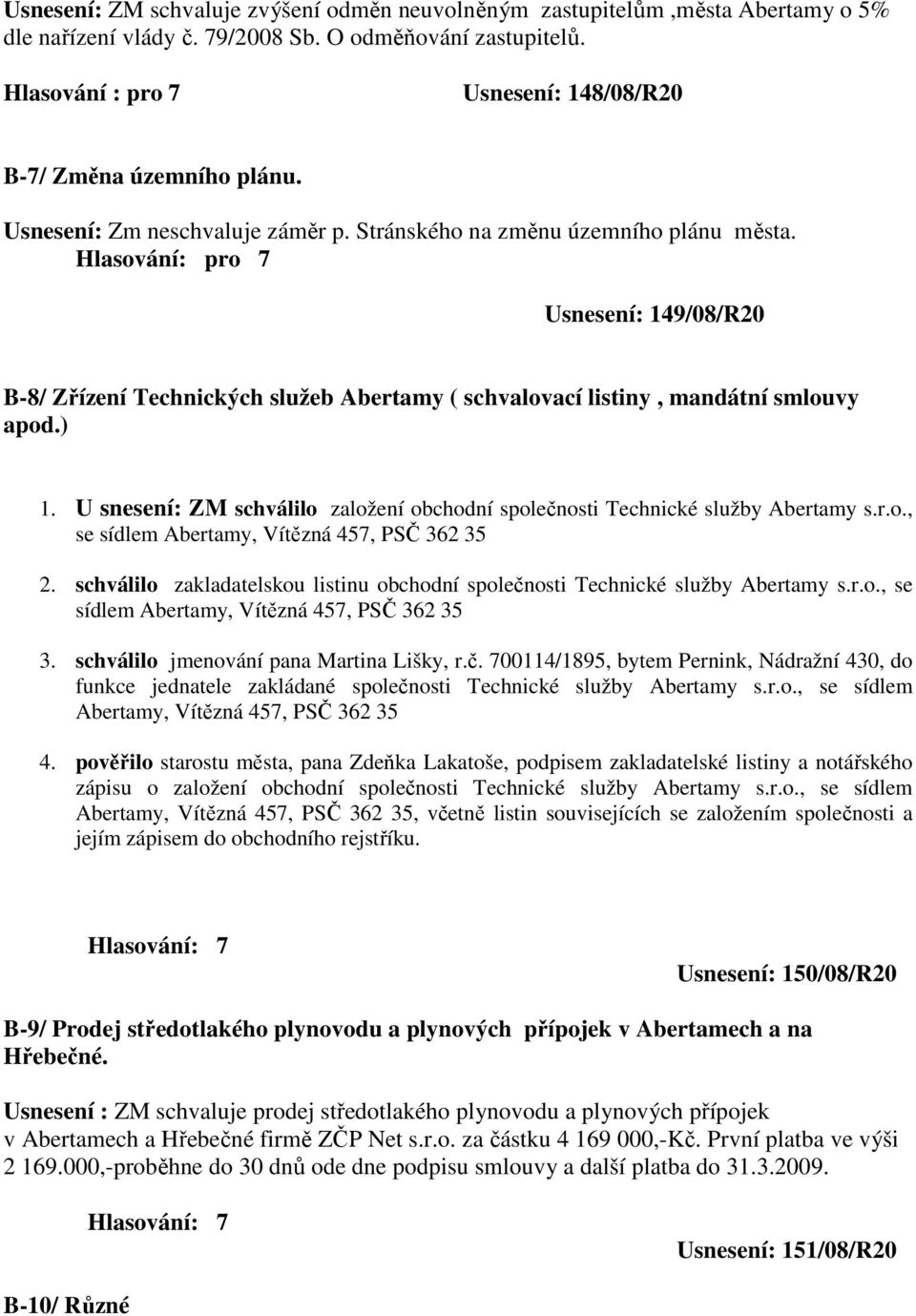 U snesení: ZM schválilo založení obchodní společnosti Technické služby Abertamy s.r.o., se sídlem Abertamy, Vítězná 457, PSČ 362 35 2.