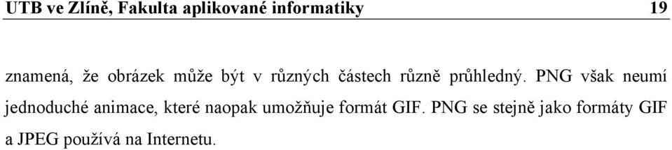 PNG však neumí jednoduché animace, které naopak umožňuje