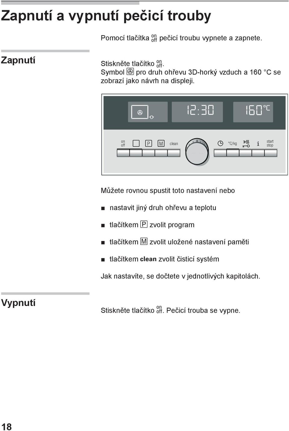 Můžete rovnou spustit toto nastavení nebo nastavit jiný druh ohřevu a teplotu tlačítkem zvolit program tlačítkem