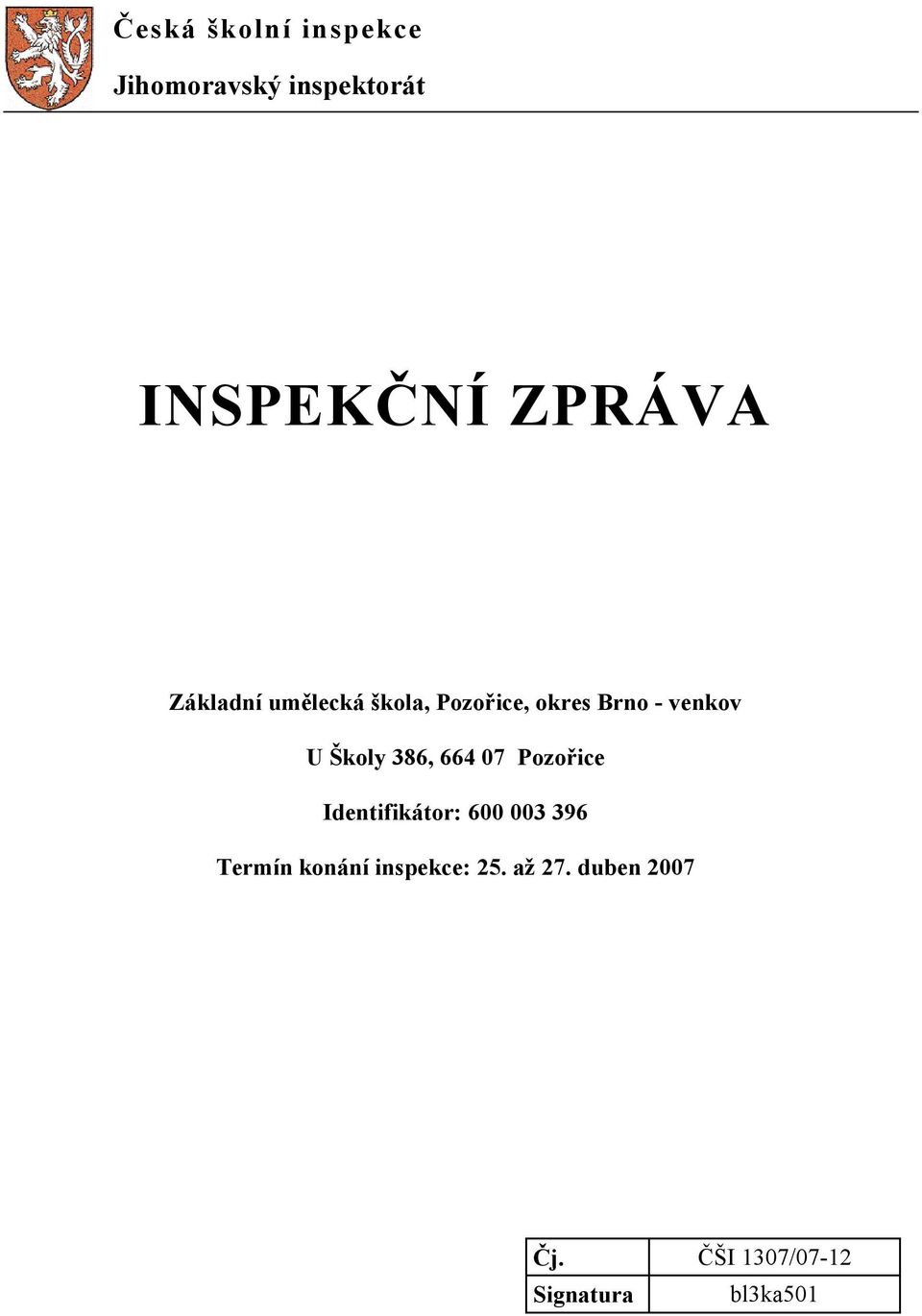 386, 664 07 Pozořice Identifikátor: 600 003 396 Termín konání