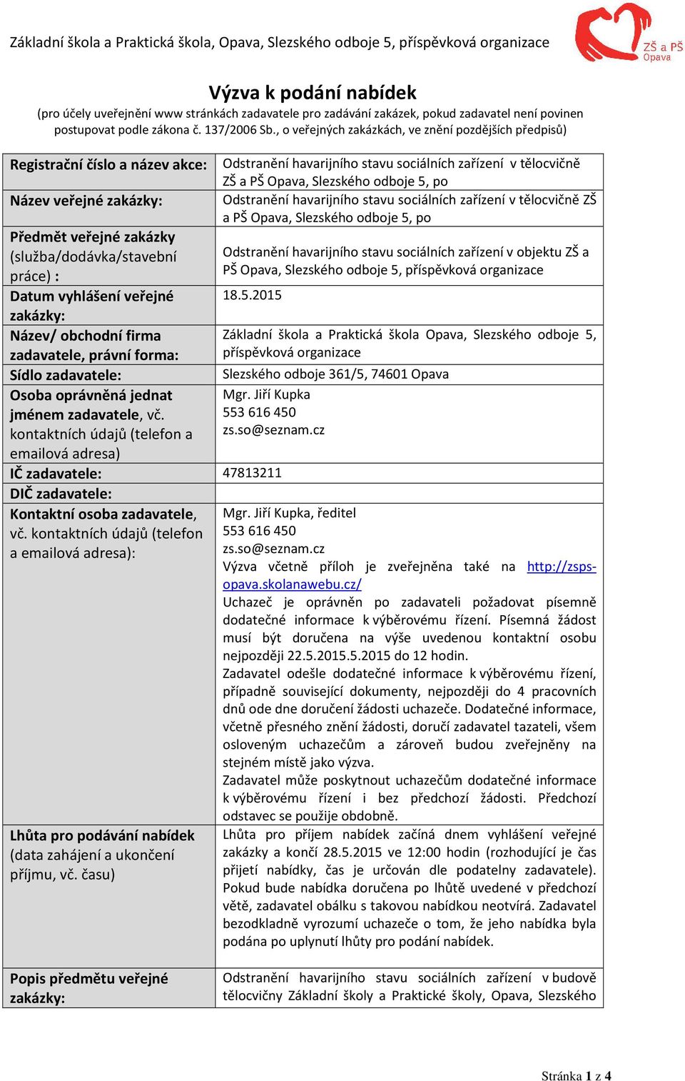 , o veřejných zakázkách, ve znění pozdějších předpisů) Registrační číslo a název akce: Odstranění havarijního stavu sociálních zařízení v tělocvičně ZŠ a PŠ Opava, Slezského odboje 5, po Název