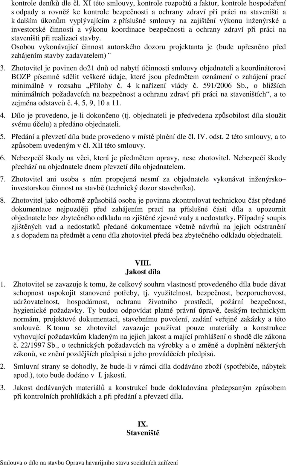 na zajištění výkonu inženýrské a investorské činnosti a výkonu koordinace bezpečnosti a ochrany zdraví při práci na staveništi při realizaci stavby.