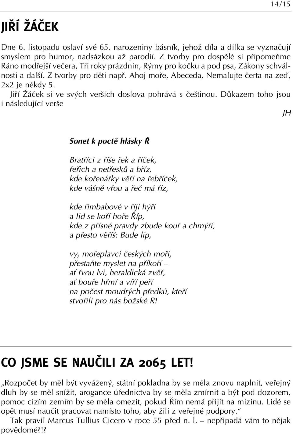 Ahoj mofie, Abeceda, Nemalujte ãerta na zeì, 2x2 je nûkdy 5. Jifií Îáãek si ve sv ch ver ích doslova pohrává s ãe tinou.