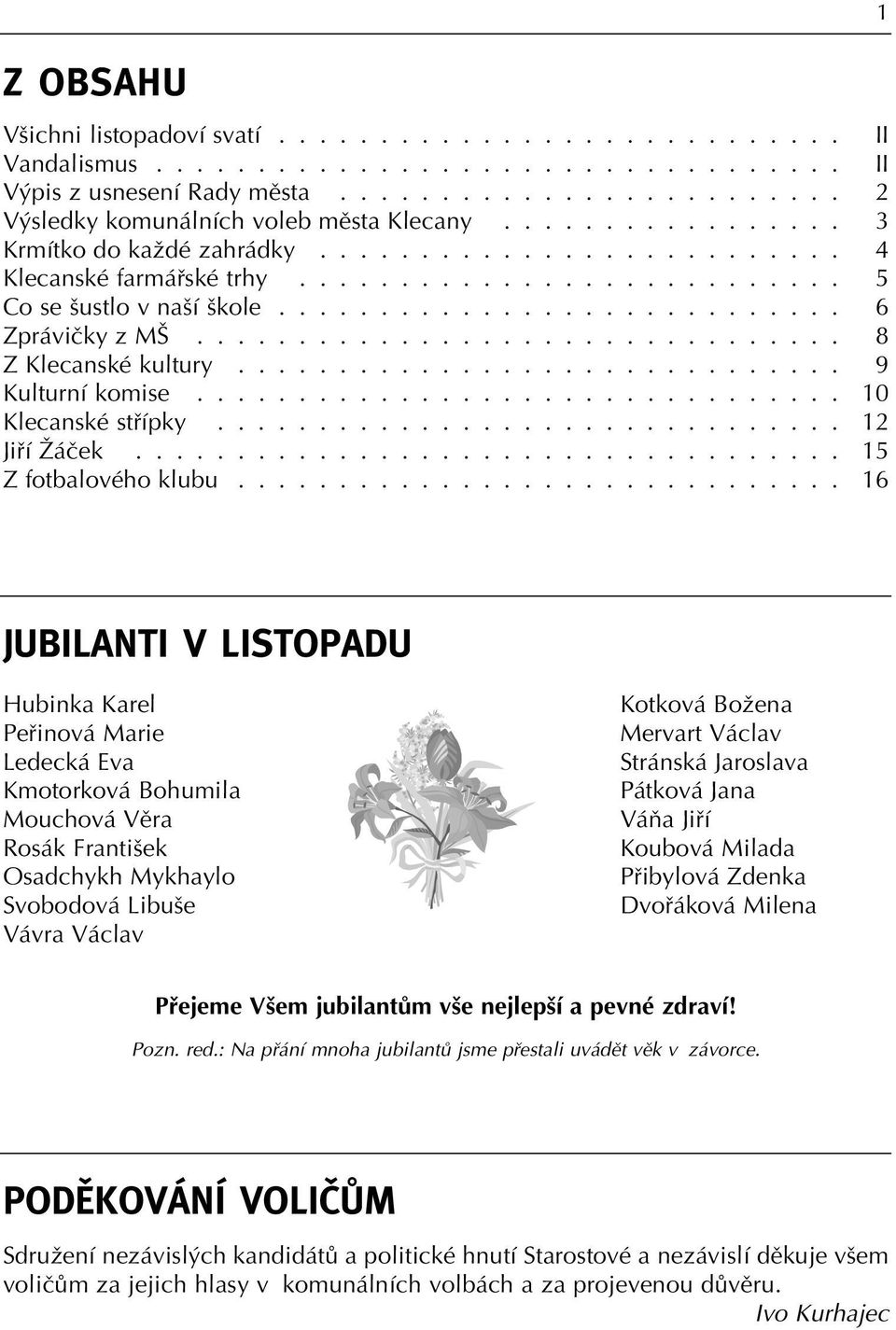 ............................... 8 Z Klecanské kultury.............................. 9 Kulturní komise................................ 10 Klecanské stfiípky............................... 12 Jifií Îáãek.