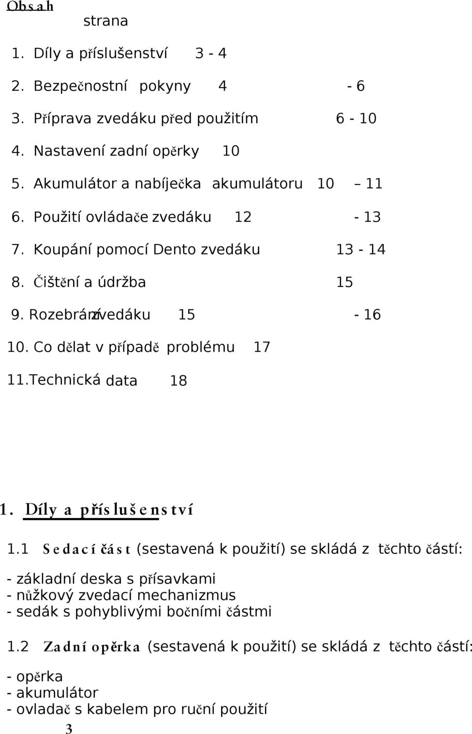 Co dělat v případě problému 17 11. Technická data 18 1. Díly a přís luš e ns tví 1.