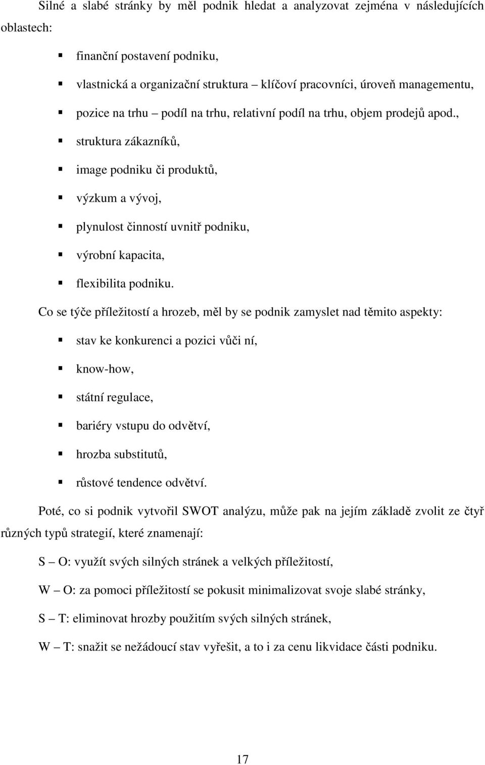 , struktura zákazníků, image podniku či produktů, výzkum a vývoj, plynulost činností uvnitř podniku, výrobní kapacita, flexibilita podniku.