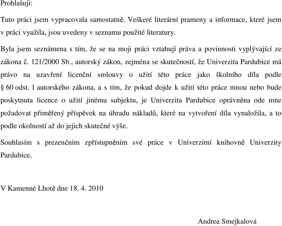 , autorský zákon, zejména se skutečností, že Univerzita Pardubice má právo na uzavření licenční smlouvy o užití této práce jako školního díla podle 60 odst.