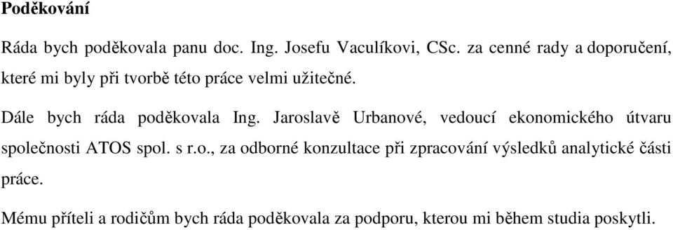 Dále bych ráda poděkovala Ing. Jaroslavě Urbanové, vedoucí ekonomického útvaru společnosti ATOS spol.