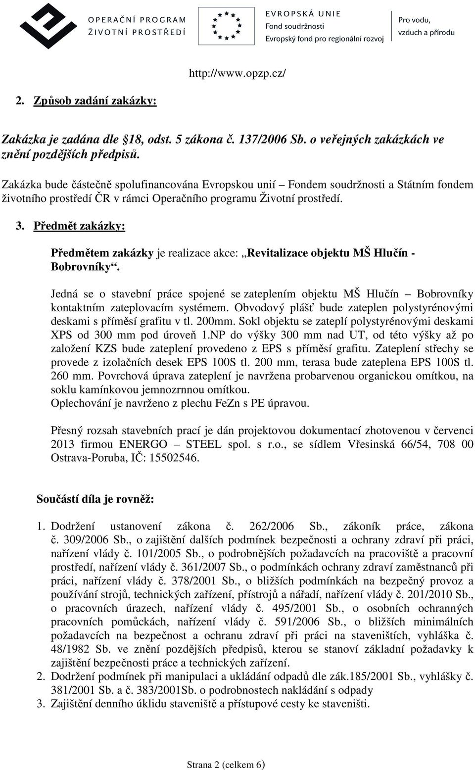 Předmět zakázky: Předmětem zakázky je realizace akce: Revitalizace objektu MŠ Hlučín - Bobrovníky.