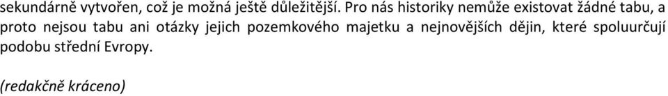 nejsou tabu ani otázky jejich pozemkového majetku a